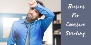 Reasons For Excessive Sweating