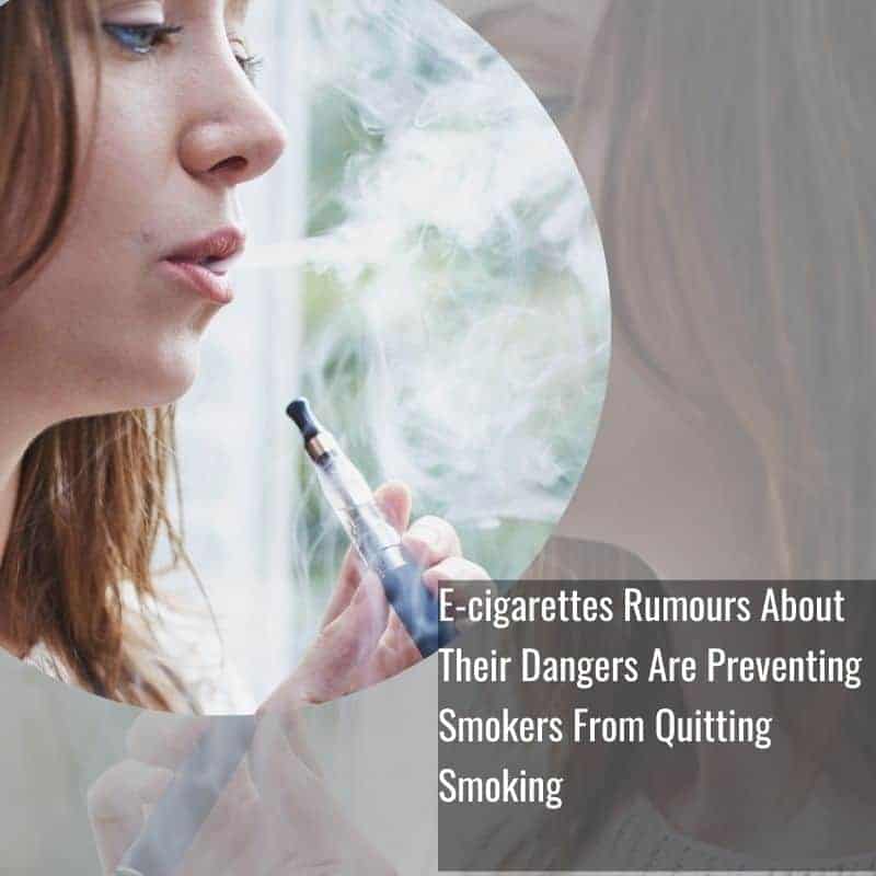 E-cigarettes Rumours About Their Dangers Are Preventing Smokers From Quitting Smoking